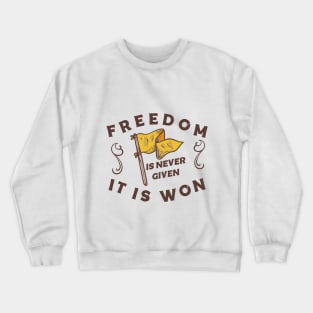 Freedom is never given it is won Crewneck Sweatshirt